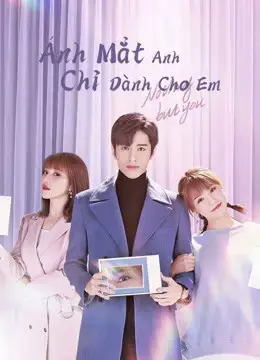 Ánh Mắt Anh Chỉ Dành Cho Em Ánh Mắt Anh Chỉ Dành Cho Em