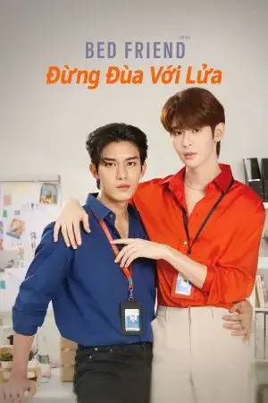 Bed Friend: Đừng Đùa Với Lửa Bed Friend: Đừng Đùa Với Lửa